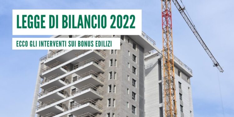 Legge di Bilancio 2022 ecco gli interventi sui bonus edilizi